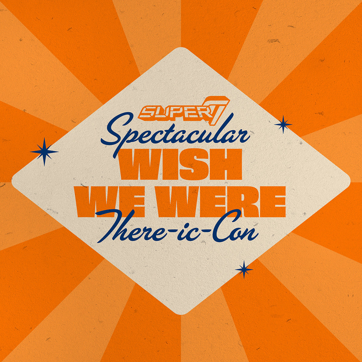 Retro promotional poster for Super7 Spectacular Wish We Were There ic-Con with bold orange and blue typography on a cream diamond shape.
