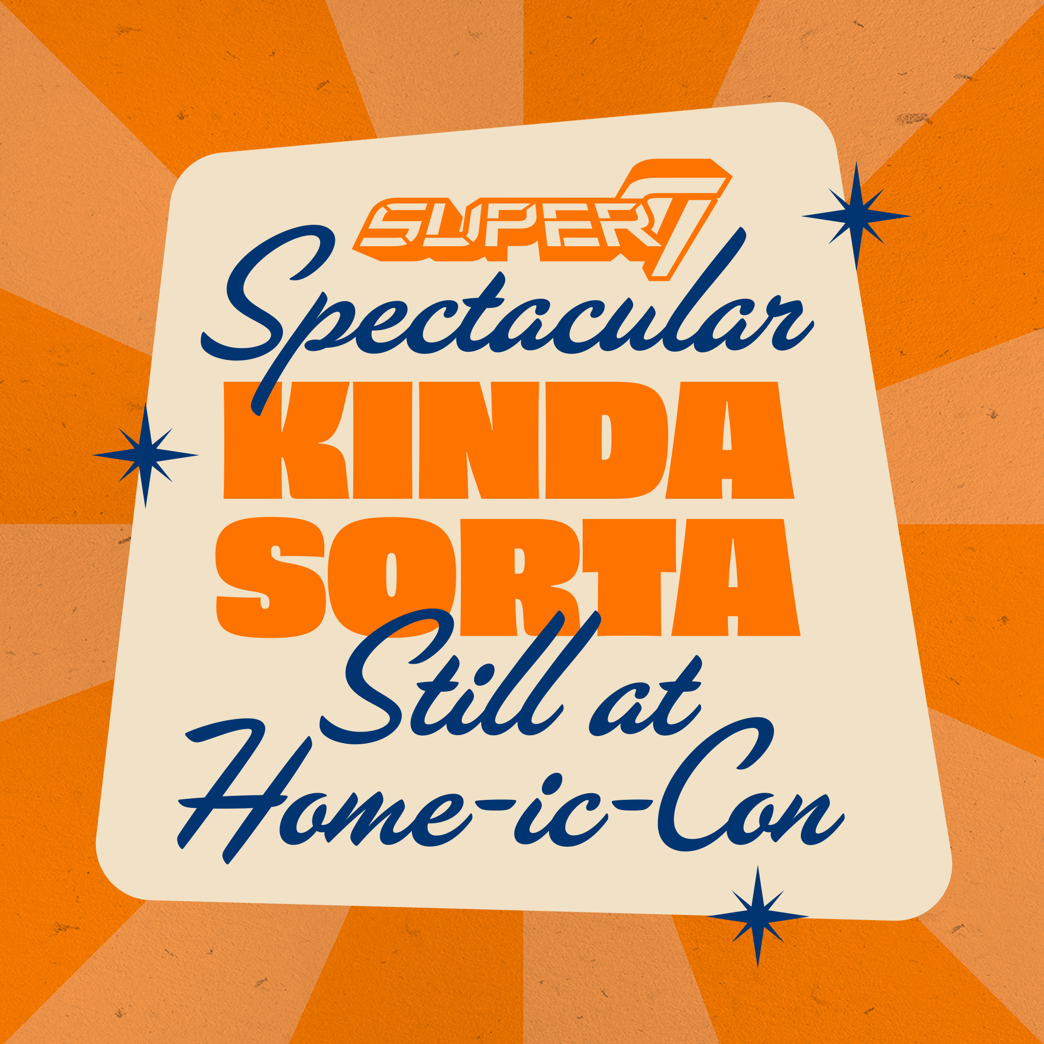 Retro poster style card with orange Super7 Spectacular text and blue Still at Home ic-Con script on a beige rounded panel.