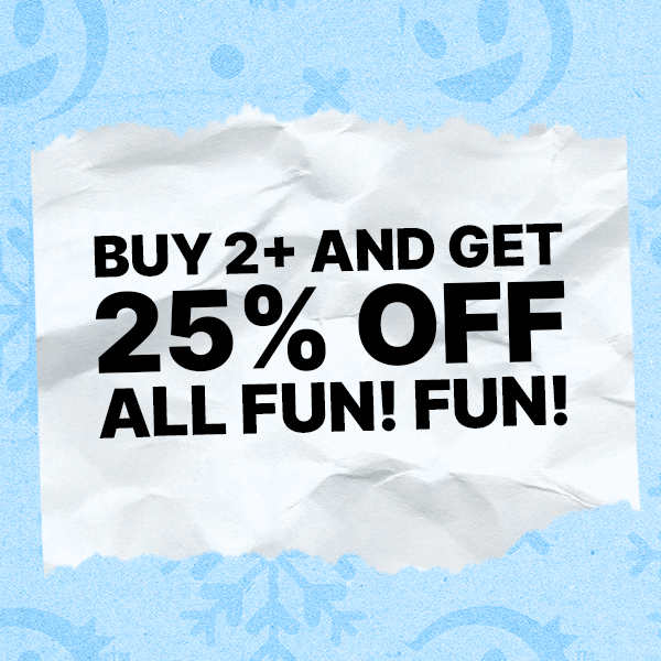 Buy 2+ Get 25% off all FUN! FUN!